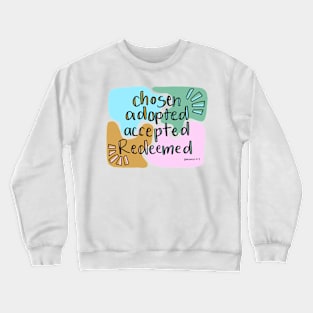 chosen, adopted, accepted, redeemed Crewneck Sweatshirt